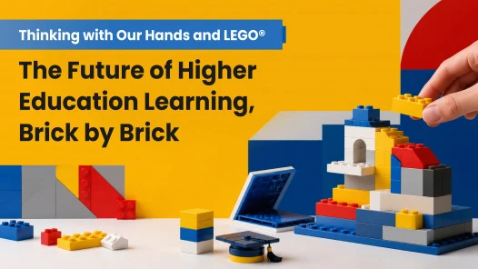 Thinking with Our Hands (and LEGO®): The Future of Higher Education Learning, Brick by Brick