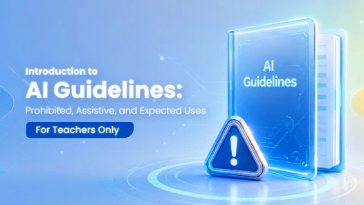 Introduction to AI Guidelines: Prohibited, Assistive, and Expected Uses (For Teachers Only)
