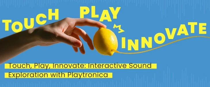Thumbnail Touch, Play, Innovate: Interactive Sound Exploration with Playtronica