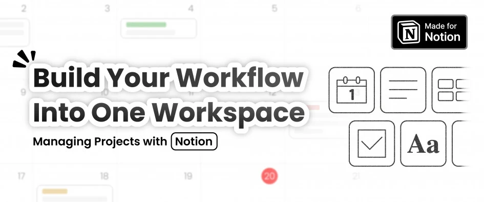 Build Your Workflow Into One Workspace: Managing Projects with Notion