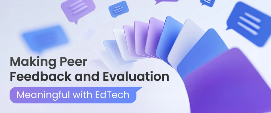 Making Peer Feedback and Evaluation - Meaningful with EdTech