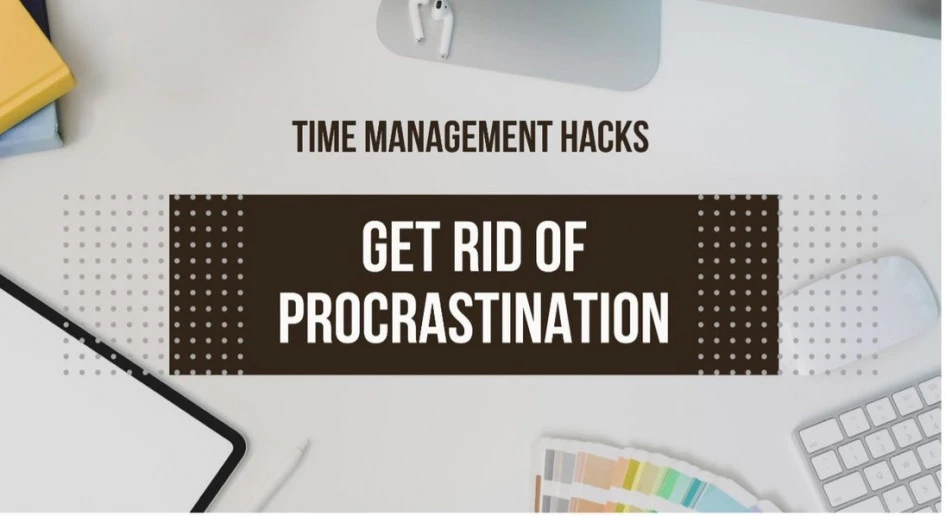 Time Management Hacks — Get Rid of Procrastination