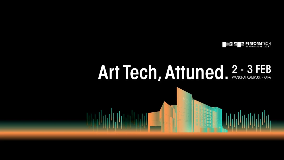 HKAPA PerformTech Symposium 2027: Art-Tech, Attuned